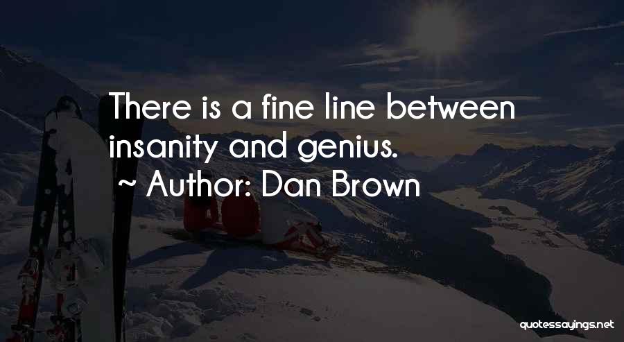 Insanity And Genius Quotes By Dan Brown