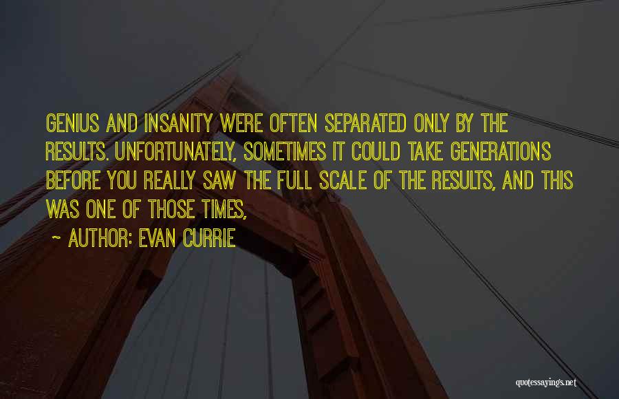 Insanity And Genius Quotes By Evan Currie