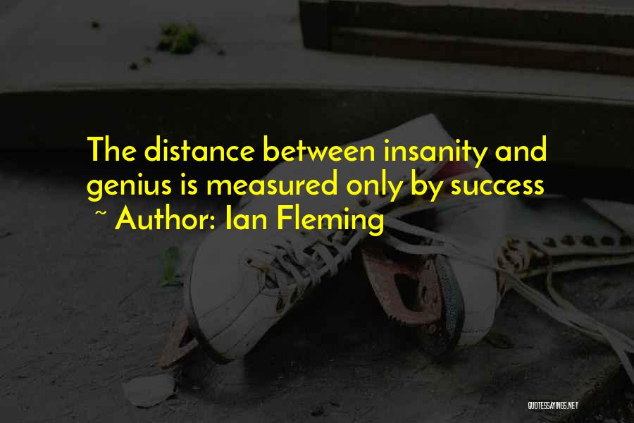Insanity And Genius Quotes By Ian Fleming