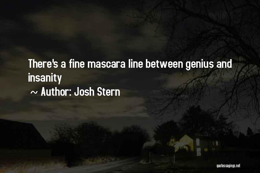 Insanity And Genius Quotes By Josh Stern