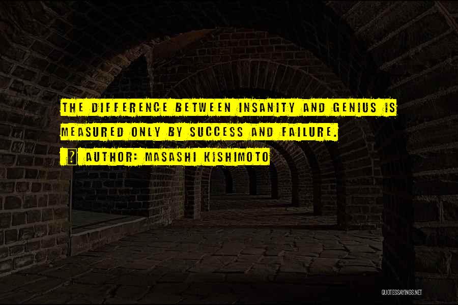 Insanity And Genius Quotes By Masashi Kishimoto