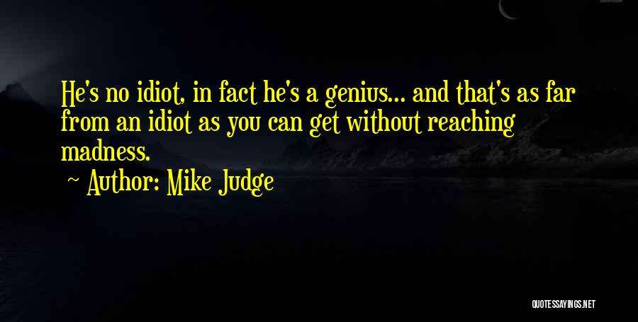 Insanity And Genius Quotes By Mike Judge