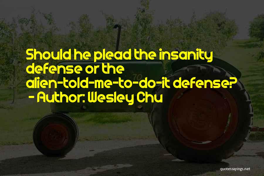 Insanity Defense Quotes By Wesley Chu