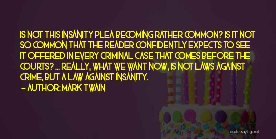 Insanity Plea Quotes By Mark Twain