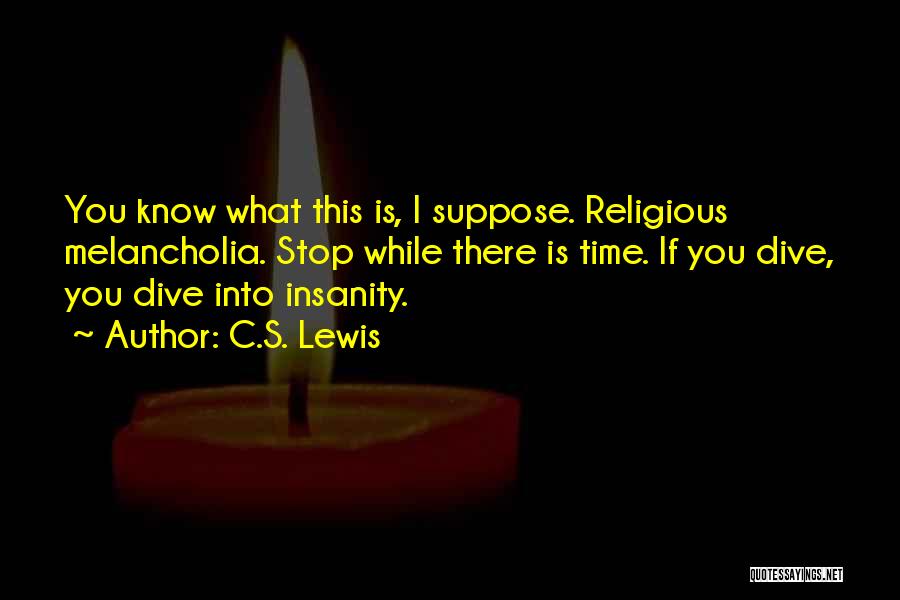 Insanity Quotes By C.S. Lewis