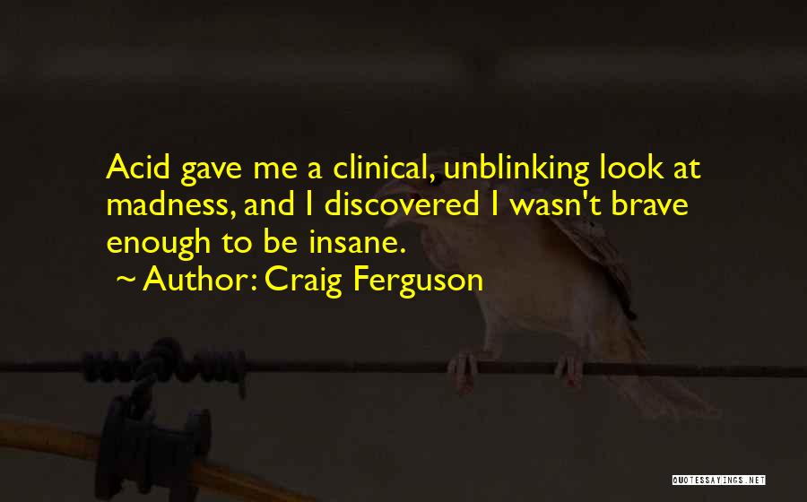 Insanity Quotes By Craig Ferguson