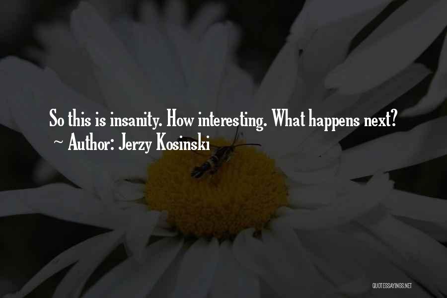 Insanity Quotes By Jerzy Kosinski