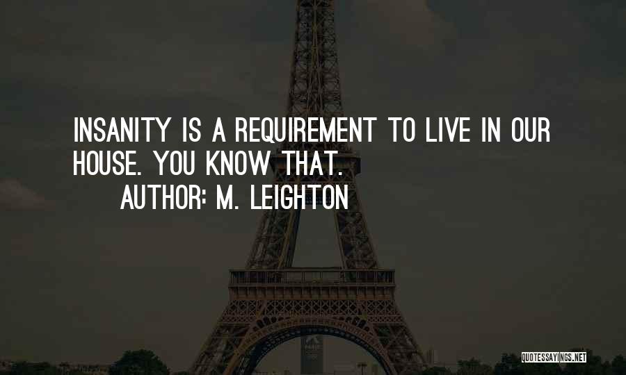 Insanity Quotes By M. Leighton