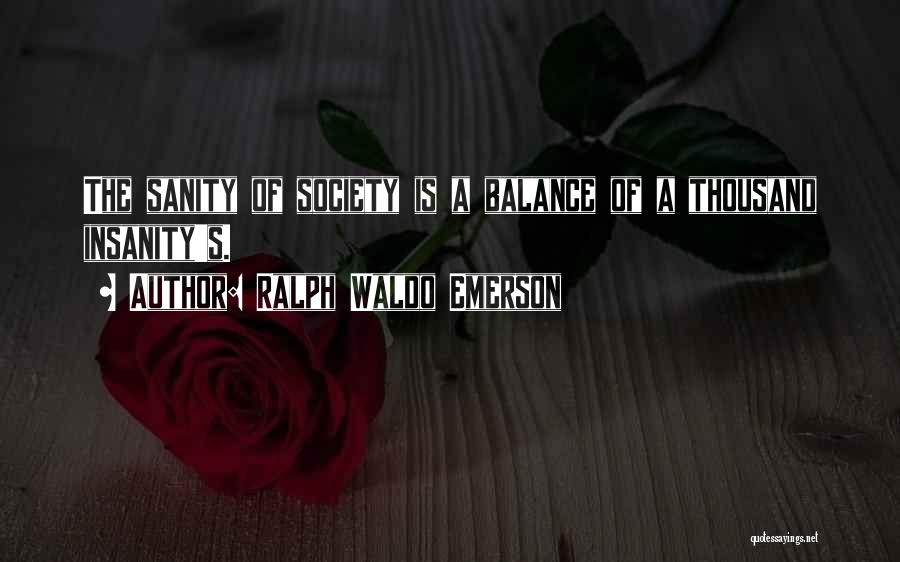 Insanity Vs Sanity Quotes By Ralph Waldo Emerson