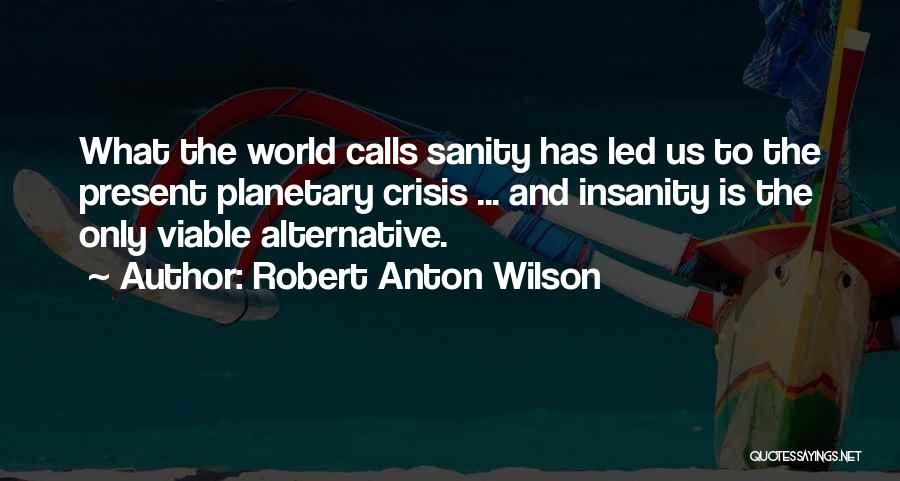 Insanity Vs Sanity Quotes By Robert Anton Wilson