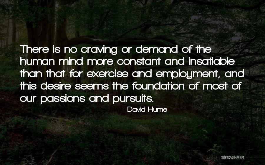 Insatiable Desire Quotes By David Hume Insatiable Desire Quotes By David Hume