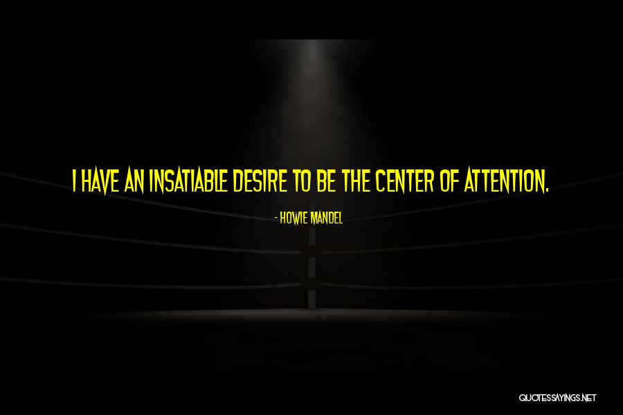 Insatiable Desire Quotes By Howie Mandel Insatiable Desire Quotes By Howie Mandel