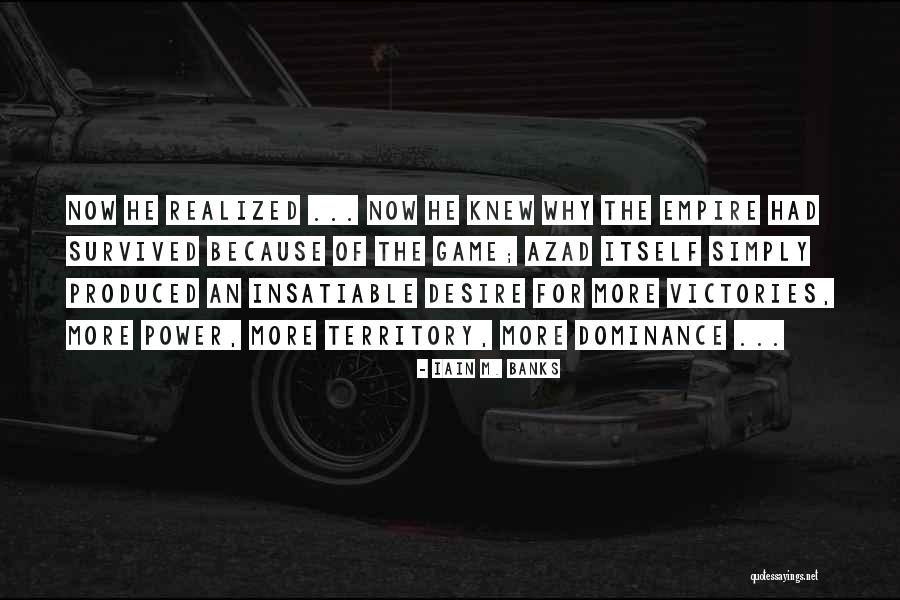 Insatiable Desire Quotes By Iain M. Banks Insatiable Desire Quotes By Iain M. Banks