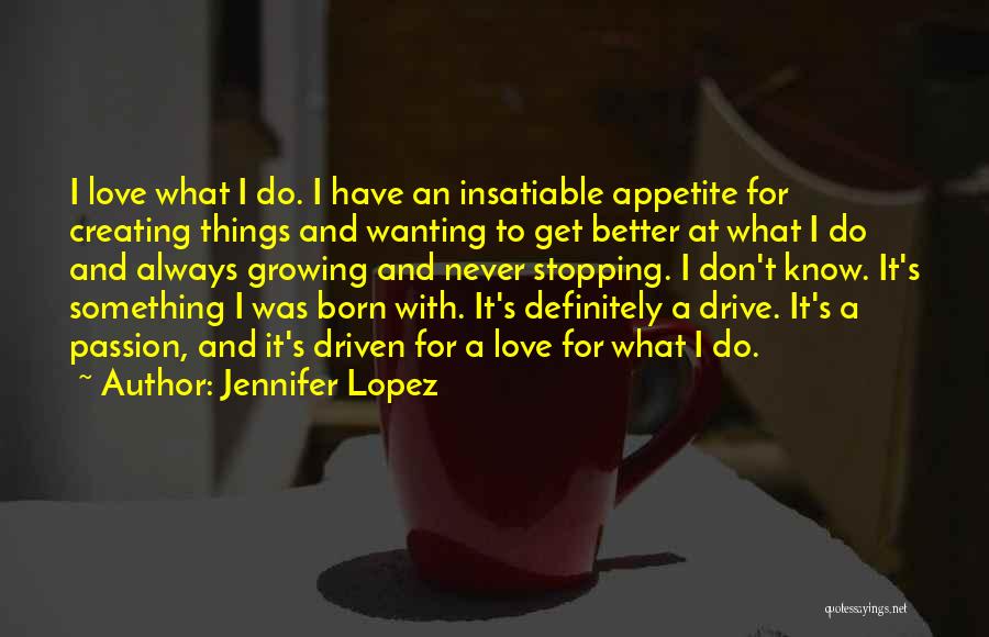Insatiable Love Quotes By Jennifer Lopez