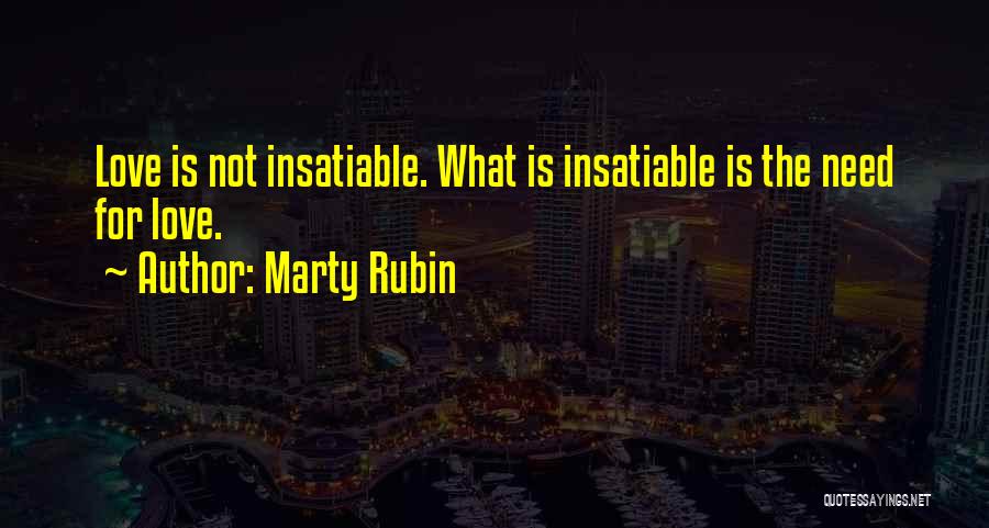 Insatiable Love Quotes By Marty Rubin