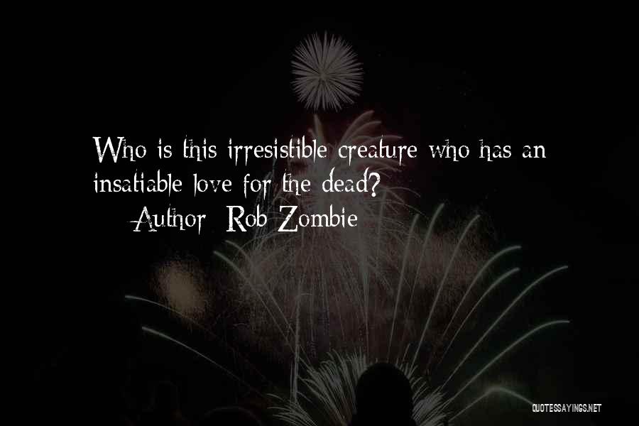 Insatiable Love Quotes By Rob Zombie