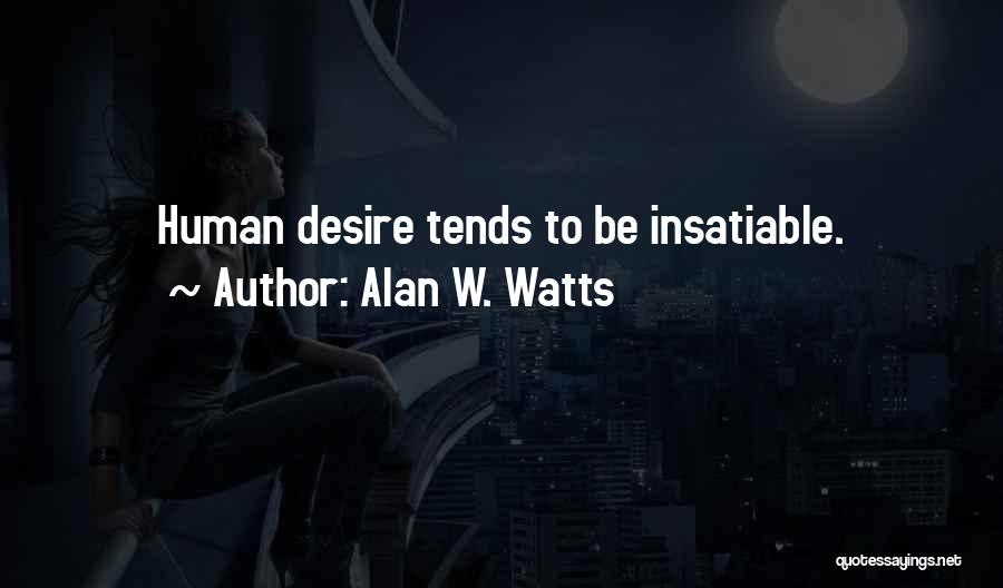 Insatiable Quotes By Alan W. Watts