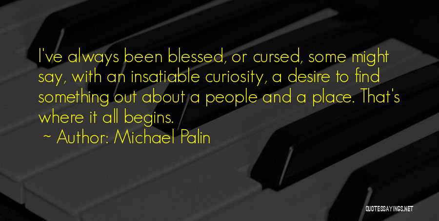 Insatiable Quotes By Michael Palin