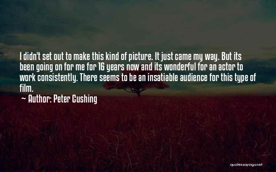 Insatiable Quotes By Peter Cushing