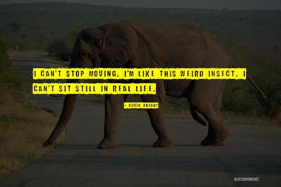 Insect Life Quotes By Robin Wright Insect Life Quotes By Robin Wright