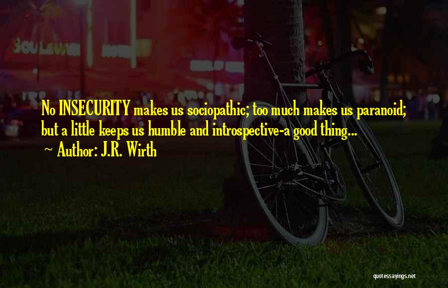 Insecure And Paranoid Quotes By J.R. Wirth