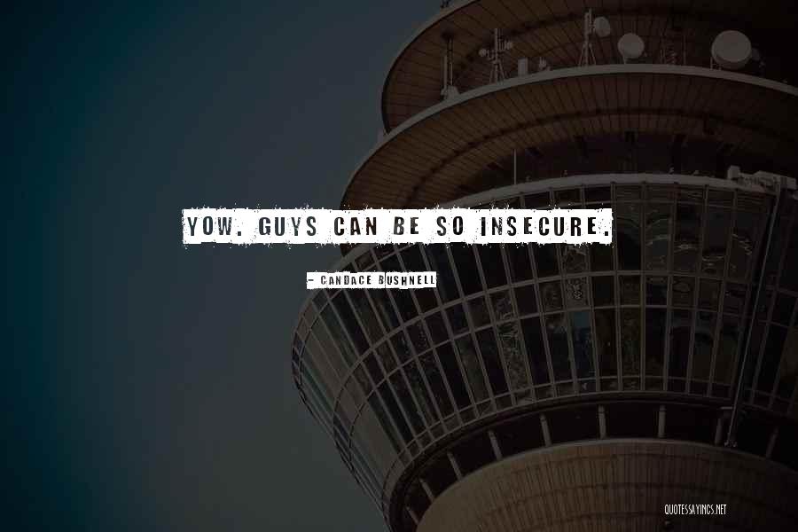 Insecure Guys Quotes By Candace Bushnell Insecure Guys Quotes By Candace Bushnell