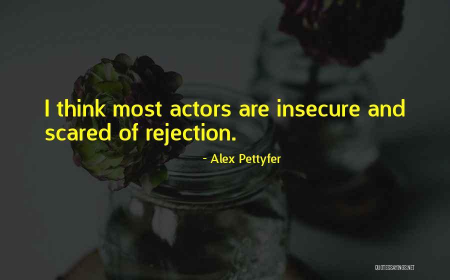 Insecure Quotes By Alex Pettyfer Insecure Quotes By Alex Pettyfer