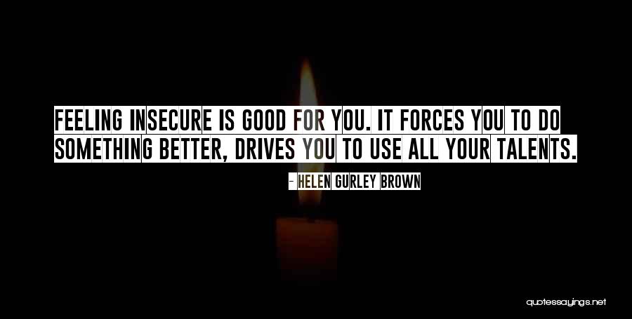 Insecure Quotes By Helen Gurley Brown Insecure Quotes By Helen Gurley Brown