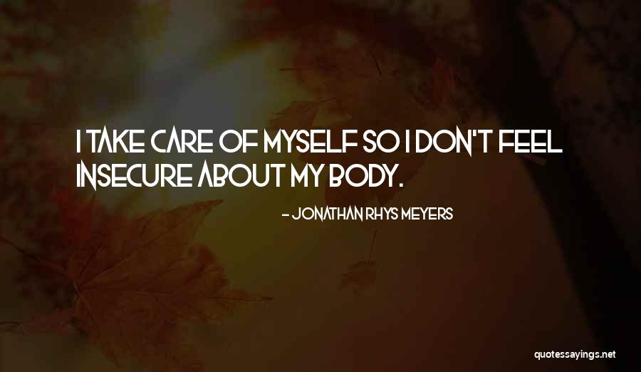Insecure Quotes By Jonathan Rhys Meyers Insecure Quotes By Jonathan Rhys Meyers