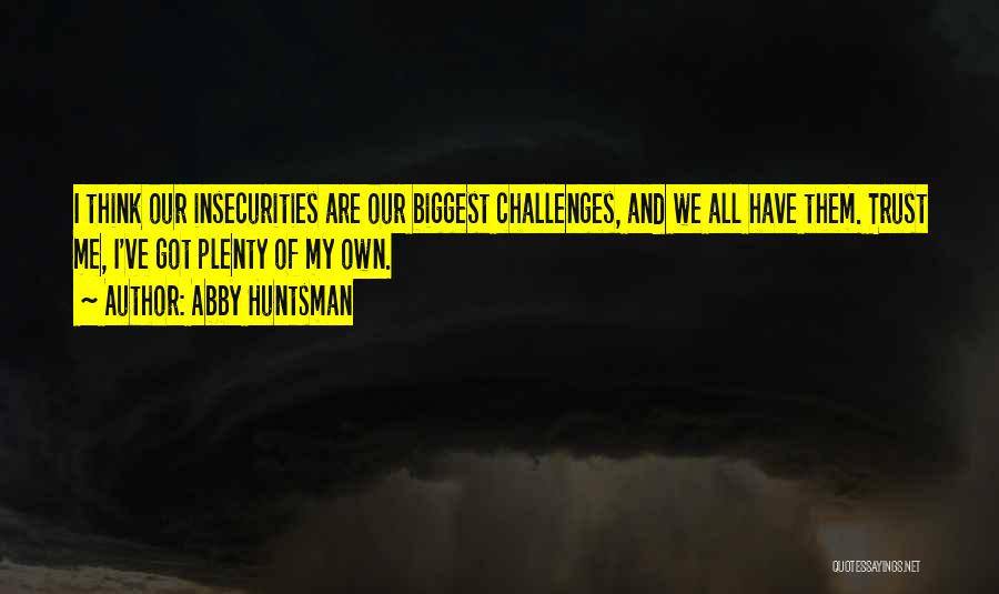 Insecurities And Trust Quotes By Abby Huntsman