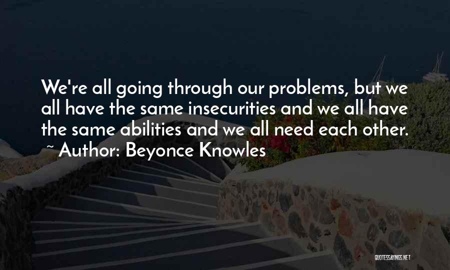 Insecurities Quotes By Beyonce Knowles