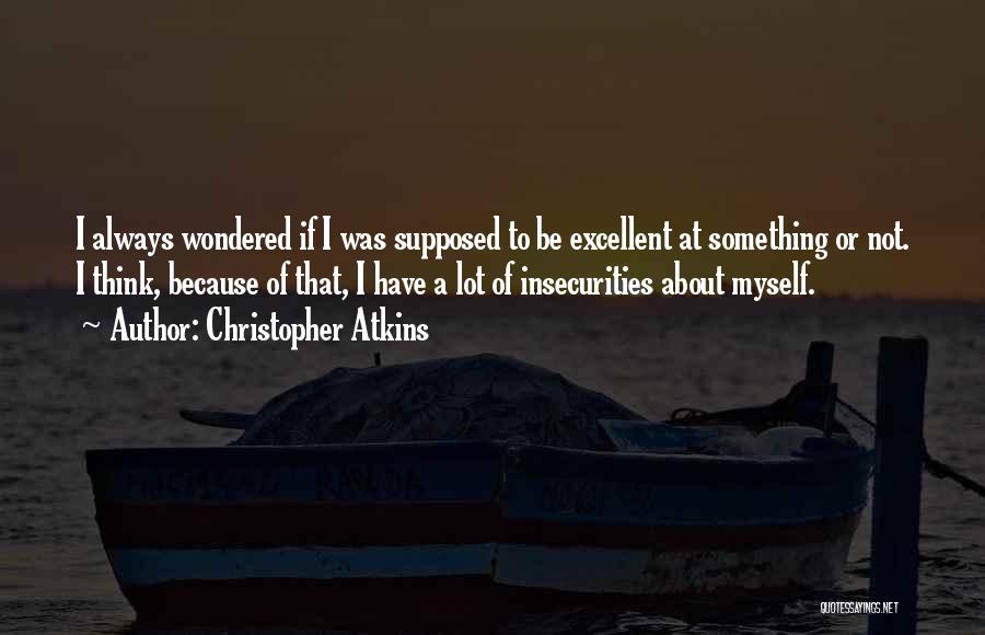 Insecurities Quotes By Christopher Atkins