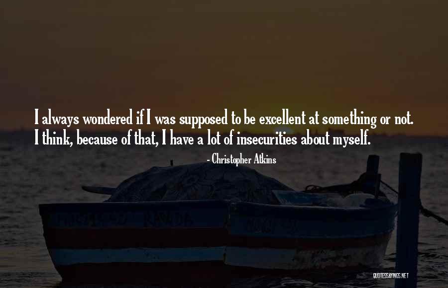 Insecurities Quotes By Christopher Atkins Insecurities Quotes By Christopher Atkins