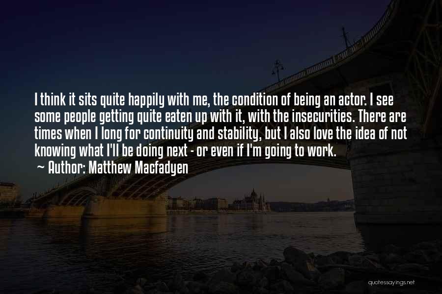 Insecurities Quotes By Matthew Macfadyen