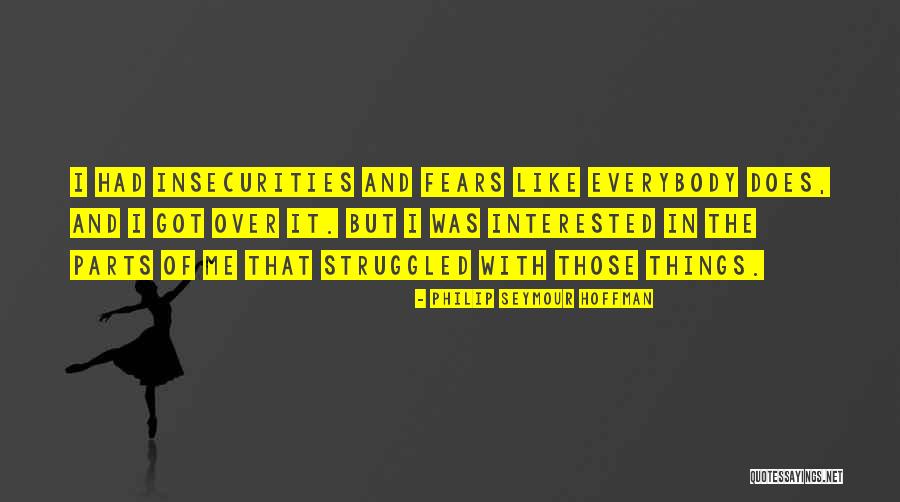Insecurities Quotes By Philip Seymour Hoffman Insecurities Quotes By Philip Seymour Hoffman