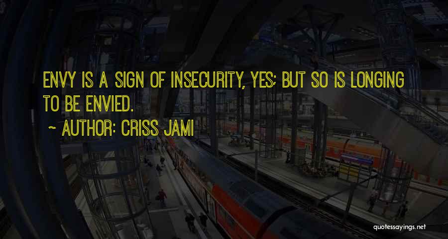 Insecurity And Envy Quotes By Criss Jami