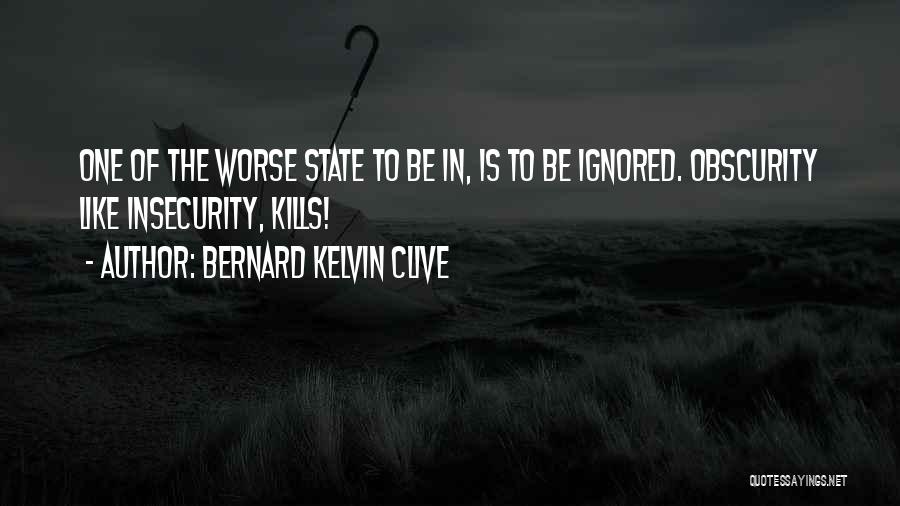 Insecurity Kills You Quotes By Bernard Kelvin Clive