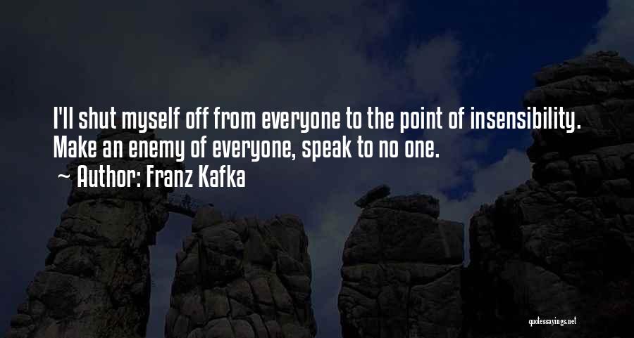 Insensibility Quotes By Franz Kafka