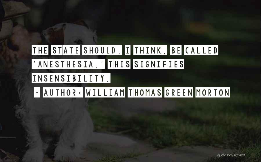 Insensibility Quotes By William Thomas Green Morton