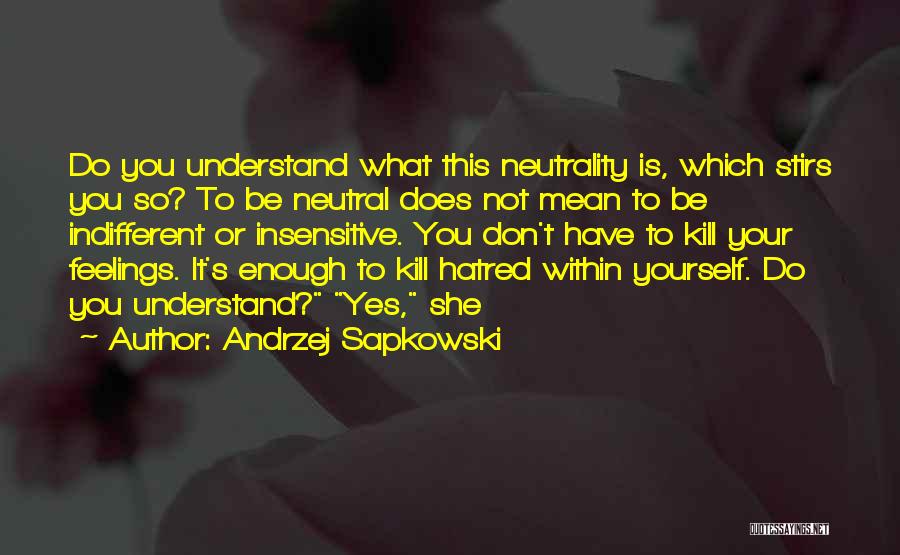 Insensitive Feelings Quotes By Andrzej Sapkowski