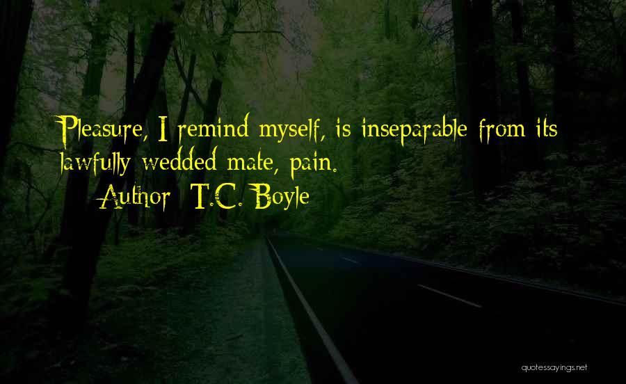 Inseparable Best Friend Quotes By T.C. Boyle