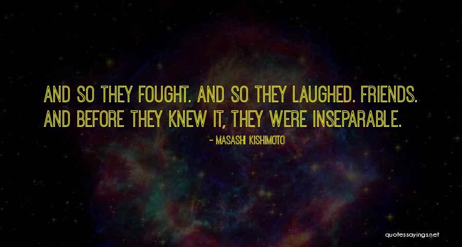 Inseparable Friends Quotes By Masashi Kishimoto Inseparable Friends Quotes By Masashi Kishimoto