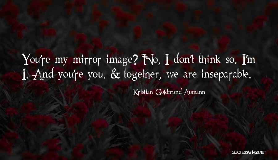 Inseparable Love Quotes By Kristian Goldmund Aumann Inseparable Love Quotes By Kristian Goldmund Aumann