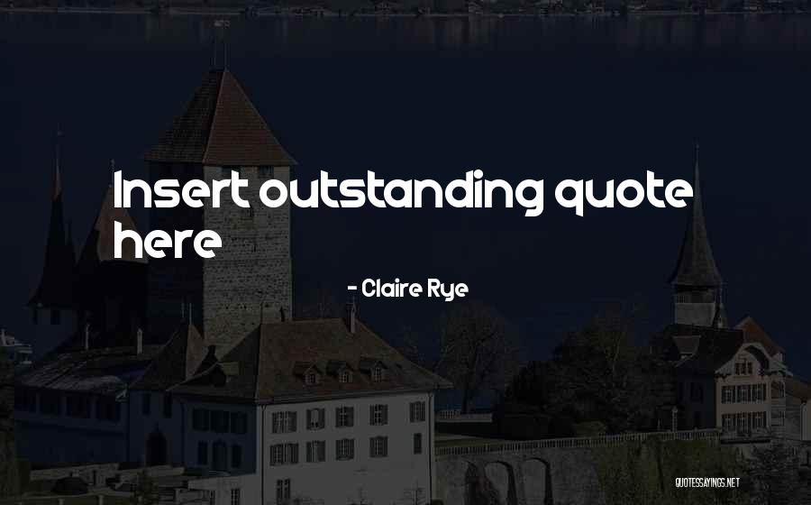 Insert Quotes By Claire Rye