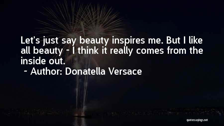 Inside Beauty Quotes By Donatella Versace