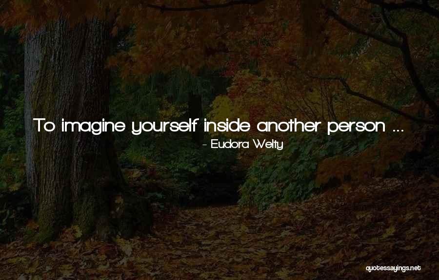 Inside Every Person Quotes By Eudora Welty Inside Every Person Quotes By Eudora Welty