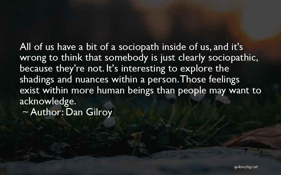 Inside Feelings Quotes By Dan Gilroy