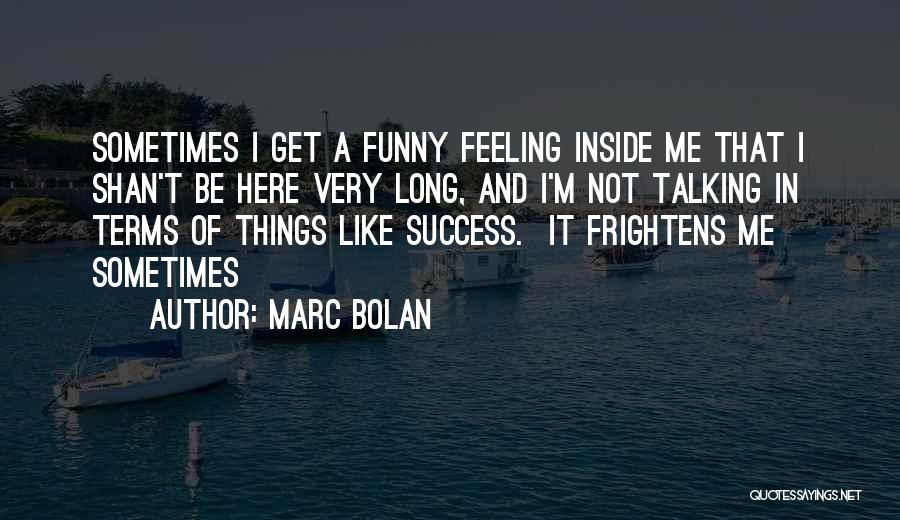 Inside Feelings Quotes By Marc Bolan