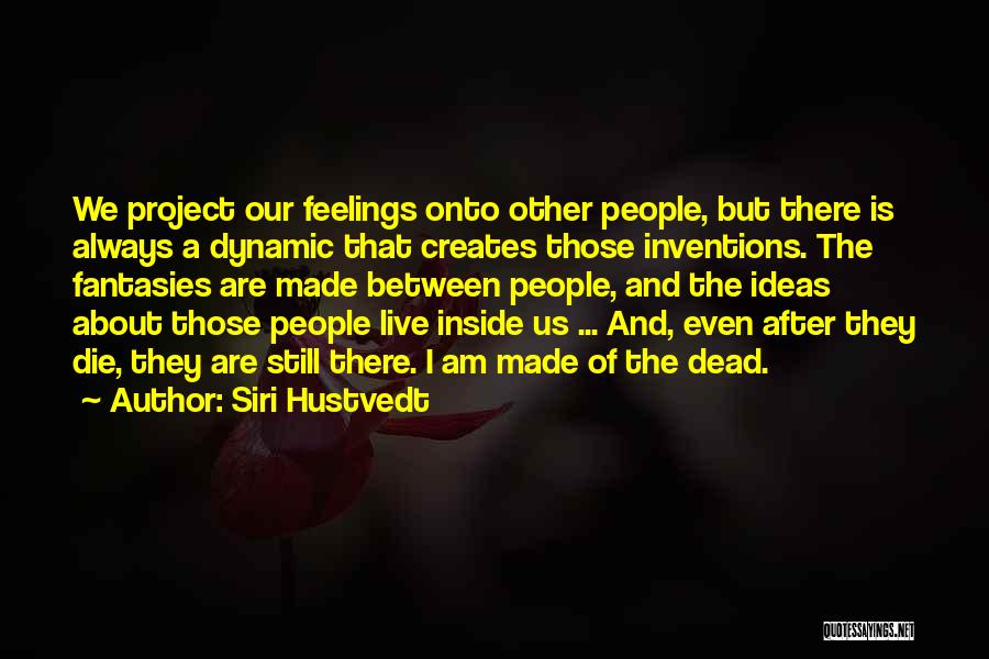 Inside Feelings Quotes By Siri Hustvedt