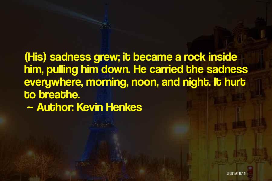 Inside Hurt Quotes By Kevin Henkes